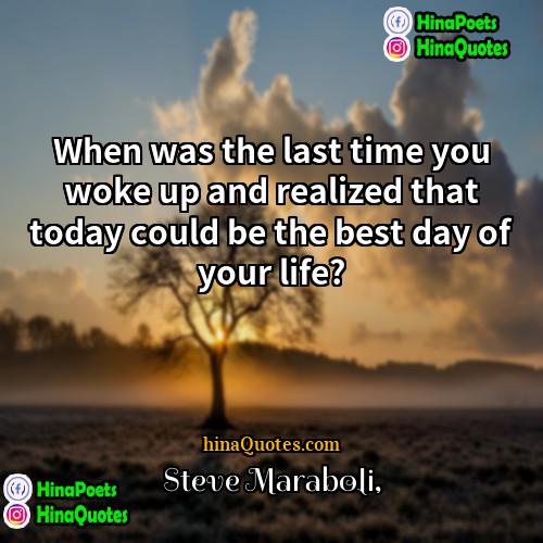 Steve Maraboli Quotes | When was the last time you woke